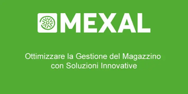 Mexal Ottimizzare la Gestione del Magazzino con Soluzioni Innovative Ottimizzare la Gestione del Magazzino con Soluzioni Innovative